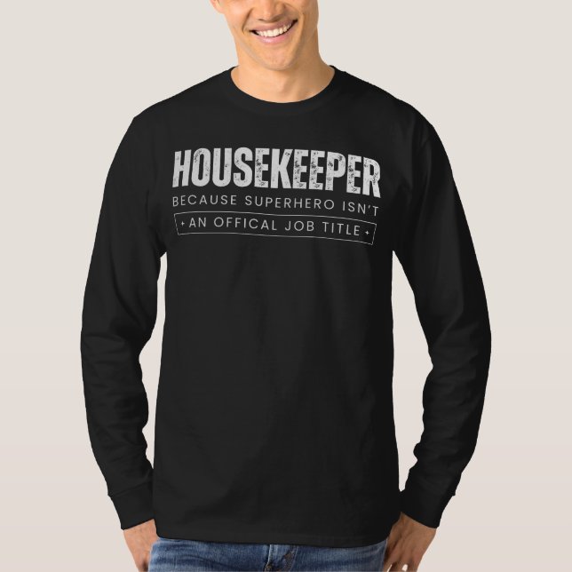Spotless Wit Havens: Housekeeper - Because Superhe T-Shirt (Front)