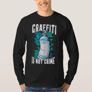 Spray Paint Artist Graffiti Is Not A Crime Painter T-Shirt