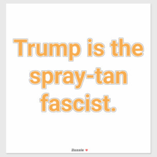 Spray-Tan Fascist Trump Hankamer Artjunkhaus Funny Sticker