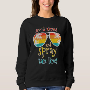 Spray Tan Good Times And Spray Tan Lines Summer Vi Sweatshirt