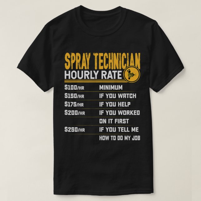 Spray Technician Hourly Rate Funny Spray Painter S T-Shirt (Design Front)
