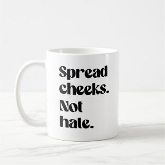 Spread cheeks not hate coffee mug