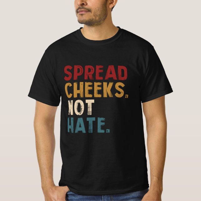 Spread Cheeks Not Hate Funny Gym Fitness and Worko T-Shirt (Front)