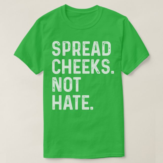 Spread Cheeks Not Hate FUnny Gym T-Shirt (Design Front)