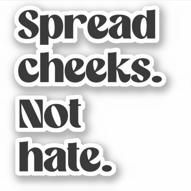Spread cheeks not hate sticker (Front)