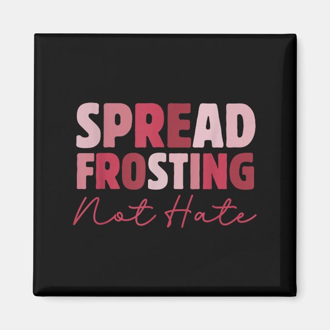 Spread Frosting Not Hate - Funny Baking Lovers Bak Magnet (Front)