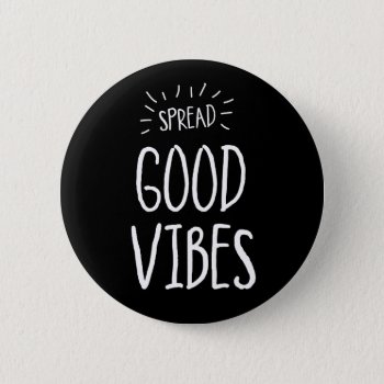 Spread Good Vibes Button by spacecloud9 at Zazzle