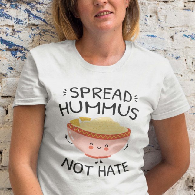 Spread Hummus Not Hate T-Shirt (Creator Uploaded)