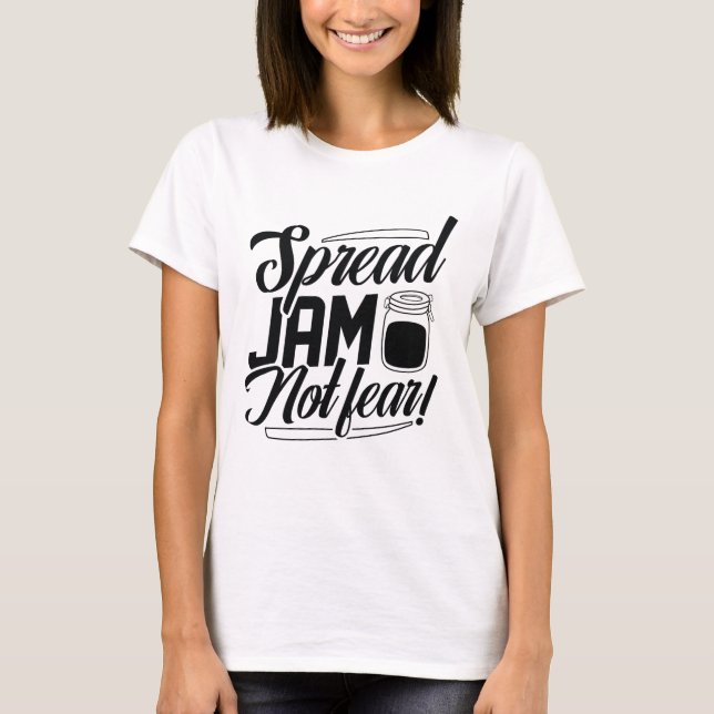 Spread Jam Not Fear T-Shirt (Front)