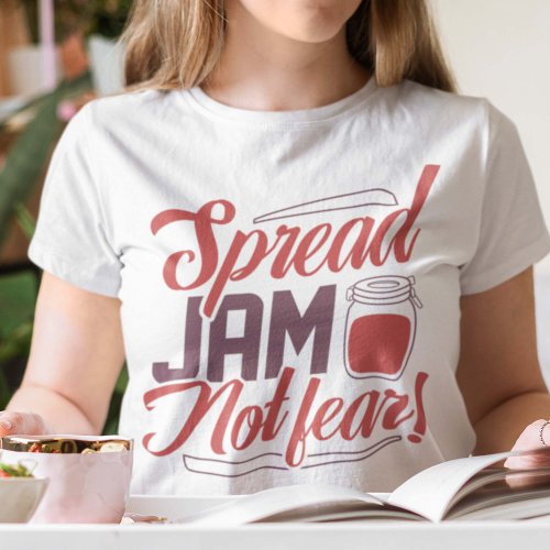 Spread Jam Not Fear T_Shirt