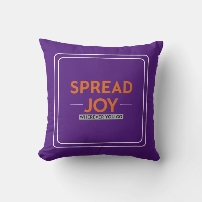 Spread Joy Wherever You Go: Inspirational Quote    Throw Pillow (Front)