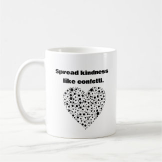 Spread kindness like confetti. coffee mug