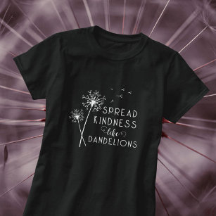 Spread Kindness Like Dandelions T-Shirt