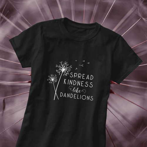 Spread Kindness Like Dandelions T_Shirt