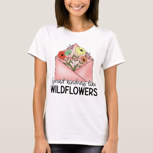 Spread kindness like wild flower  T_Shirt