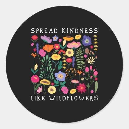 Spread Kindness Like Wildflowers Love Hapess Flowe Classic Round Sticker