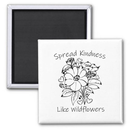 Spread Kindness like Wildflowers Magnet