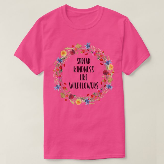 Spread Kindness Like Wildflowers - Motivation Insp T-Shirt (Design Front)