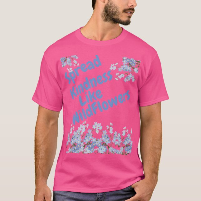 Spread Kindness Like Wildflowers  T-Shirt (Front)