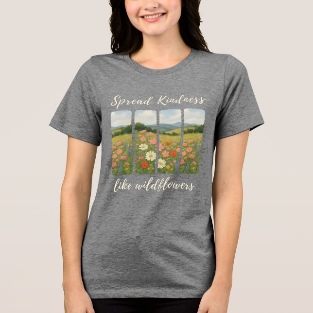 Spread kindness like wildflowers. T-Shirt Tri-Blend Shirt (Front)