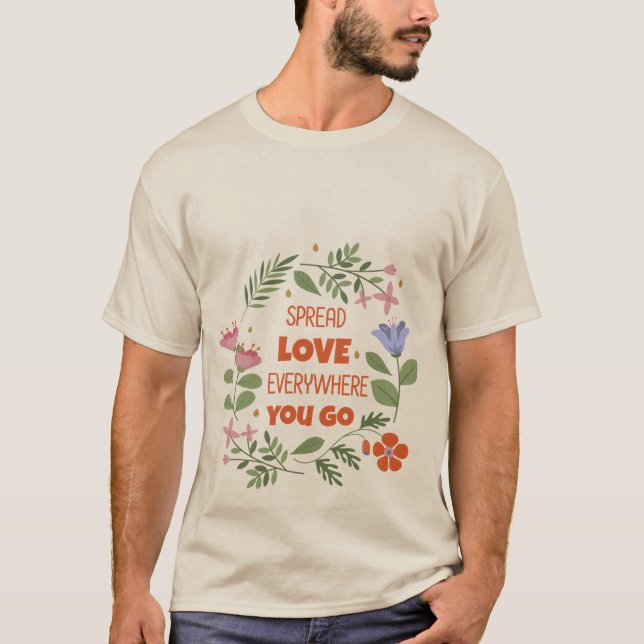 Spread love everywhere you go T-Shirt (Front)