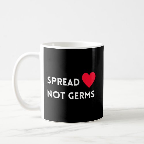 Spread Love Not Germs Coffee Mug
