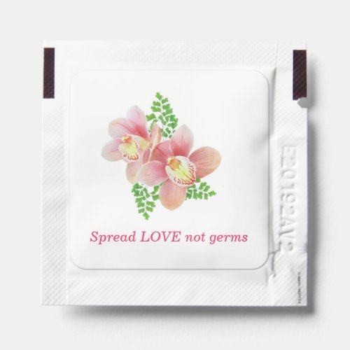 Spread love not germs  pink orchid flowers hand sanitizer packet