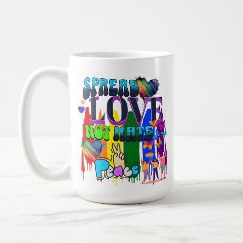 Spread Love Not Hate  LGBTQI Pride Coffee Mug