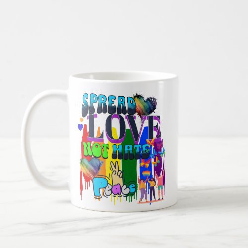 Spread Love Not Hate  LGBTQI Pride Coffee Mug