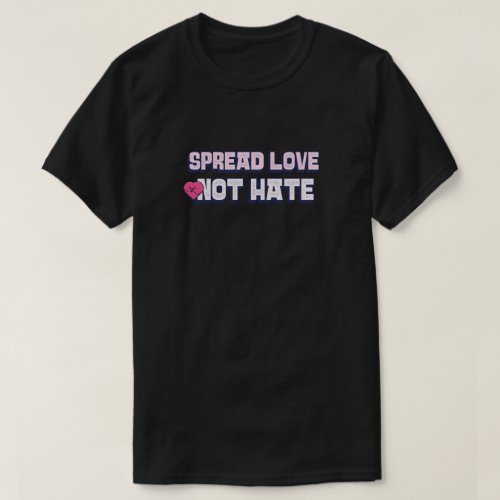 Spread Love Not Hate      T_Shirt