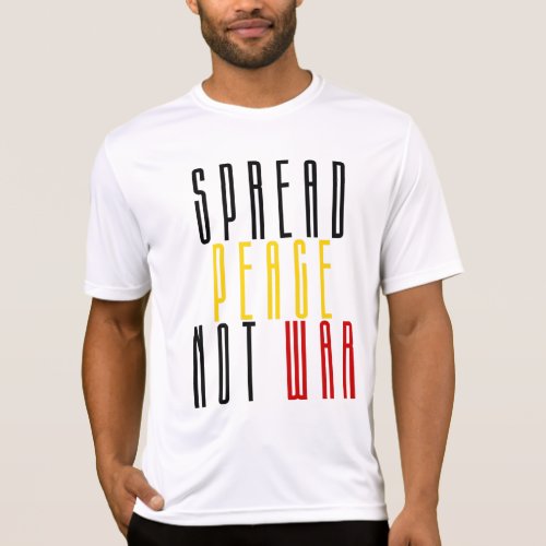 Spread Peace Not War Spread The Peace  Save Lives T_Shirt