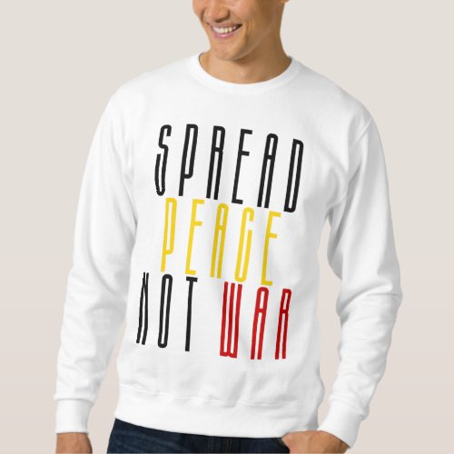 Spread Peace Not War Sweatshirt