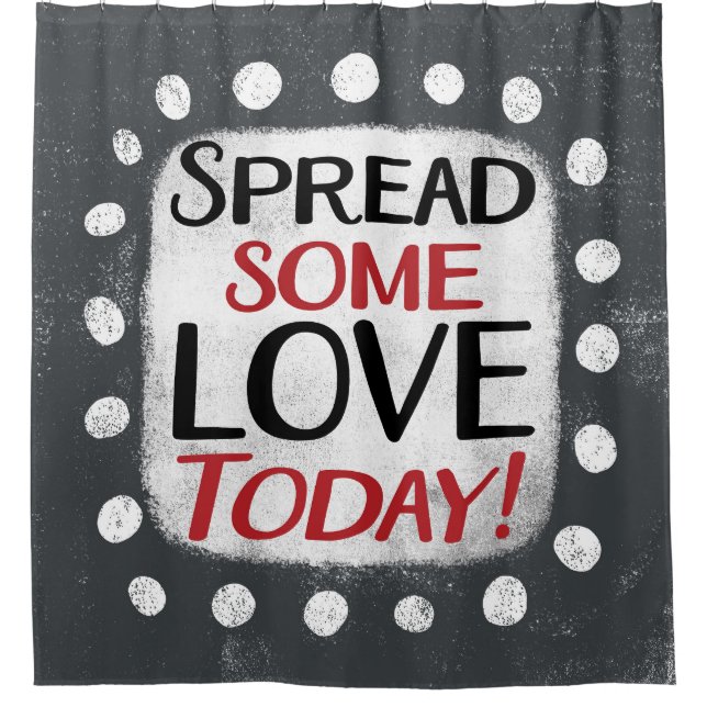 Spread Some Love Today Shower Curtain (Front)