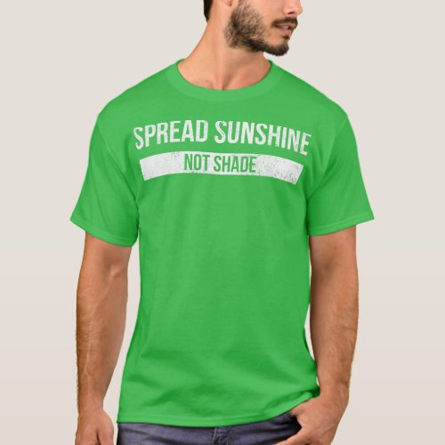 Spread Sunshine Not Shade Motivational Words 1 T_Shirt