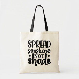 Spread Sunshine Not Shade Tote Bag