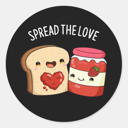 Spread The Love Funny Jam and Bread Pun Dark BG Classic Round Sticker