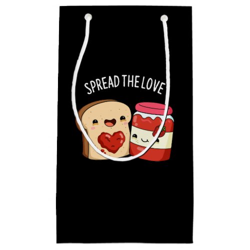Spread The Love Funny Jam and Bread Pun Dark BG Small Gift Bag