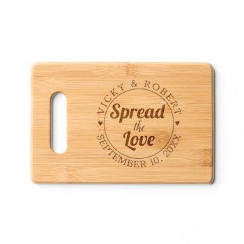 Spread The Love  Wedding Date And Names Wedding Cutting Board by weddings_ at Zazzle