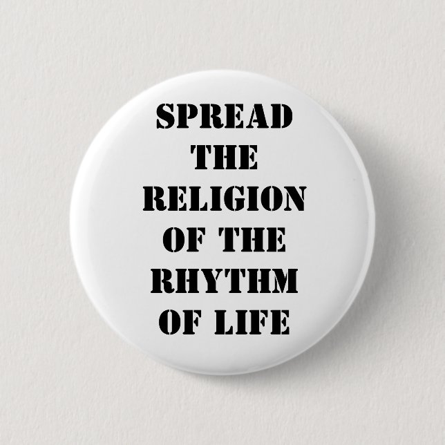 Spread the religion of the rhythm of life button (Front)