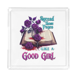 Spread Those Pages Like A Good Girl Acrylic Tray