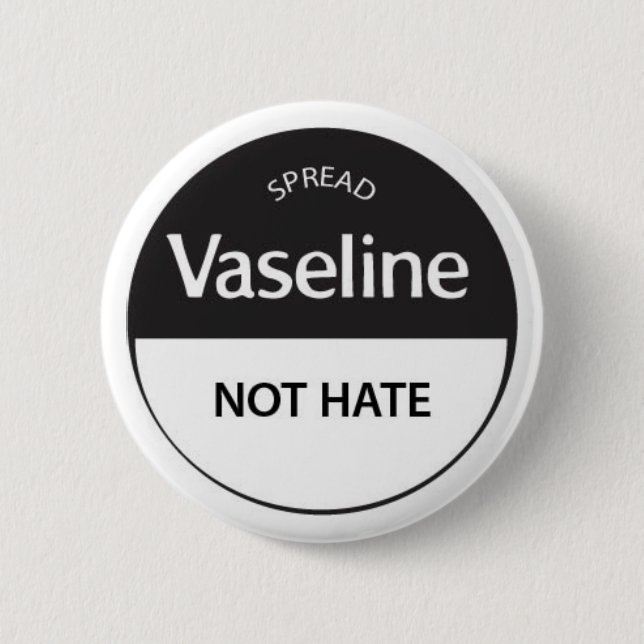 Spread Vaseline Not Hate Button (Front)