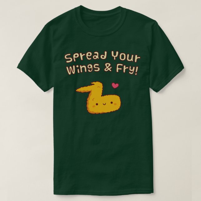 Spread Your Wings And Fry Fried Chicken Wing Pun T-Shirt (Design Front)