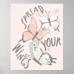 Spread Your Wings Butterflies Inspiring Message Poster<br><div class="desc">Spread a positive and encouraging message with this pretty poster. It features an illustration of three pastel color butterflies and the message,  "Spread Your Wings" against a pale pink background. It's perfect for butterfly fans of all ages.</div>