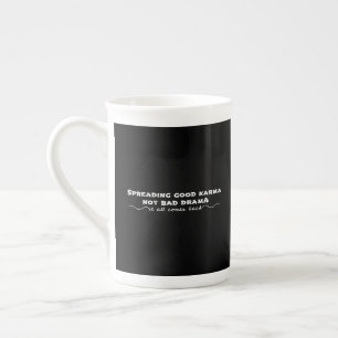 Spreading Good Karma, Not Bad Drama Bone China Mug