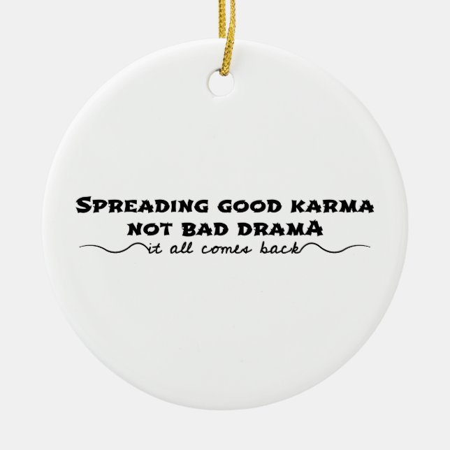 Spreading Good Karma, Not Bad Drama Ceramic Ornament (Front)