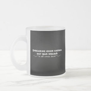 Spreading Good Karma, Not Bad Drama Frosted Glass Coffee Mug