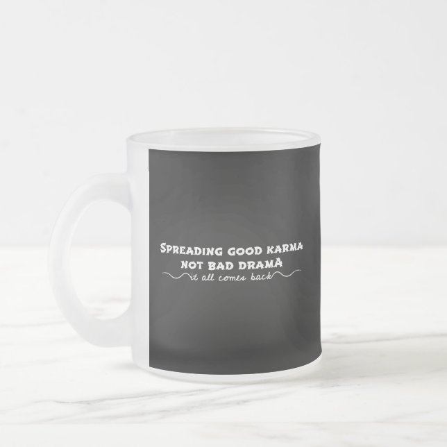 Spreading Good Karma, Not Bad Drama Frosted Glass Coffee Mug (Left)