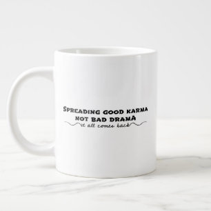 Spreading Good Karma, Not Bad Drama Giant Coffee Mug