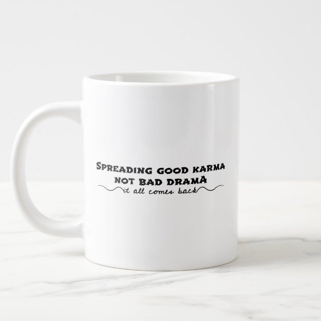 Spreading Good Karma, Not Bad Drama Giant Coffee Mug (Left)