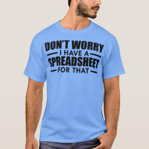 Spreadsheet Dont worry I have a spreadsheet for th T-Shirt